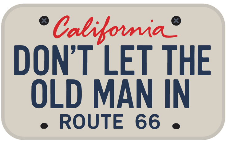 Don't Let The Old Man In — California Plate